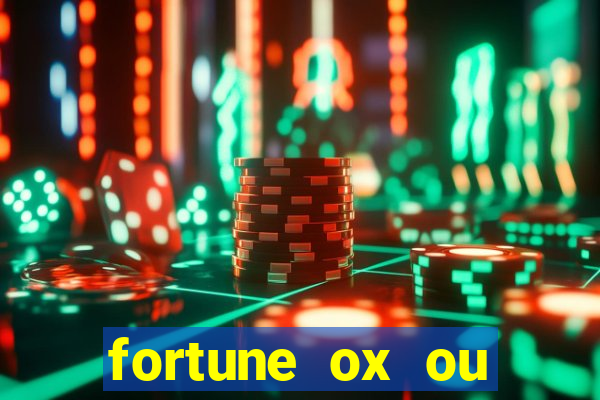 fortune ox ou fortune tiger